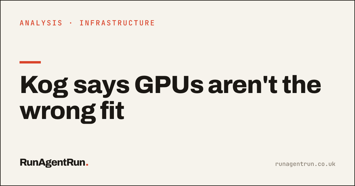 Kog says GPUs aren't the wrong fit