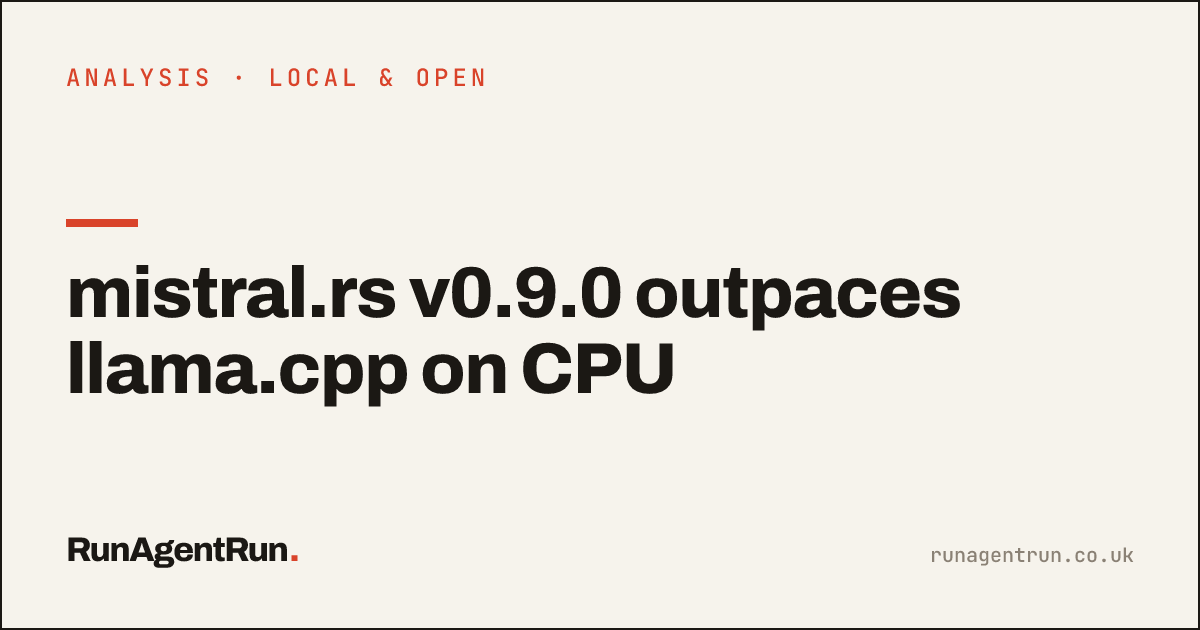 mistral.rs v0.9.0 outpaces llama.cpp on CPU