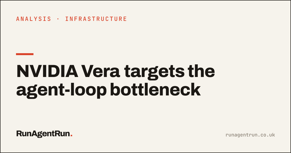 NVIDIA Vera targets the agent-loop bottleneck