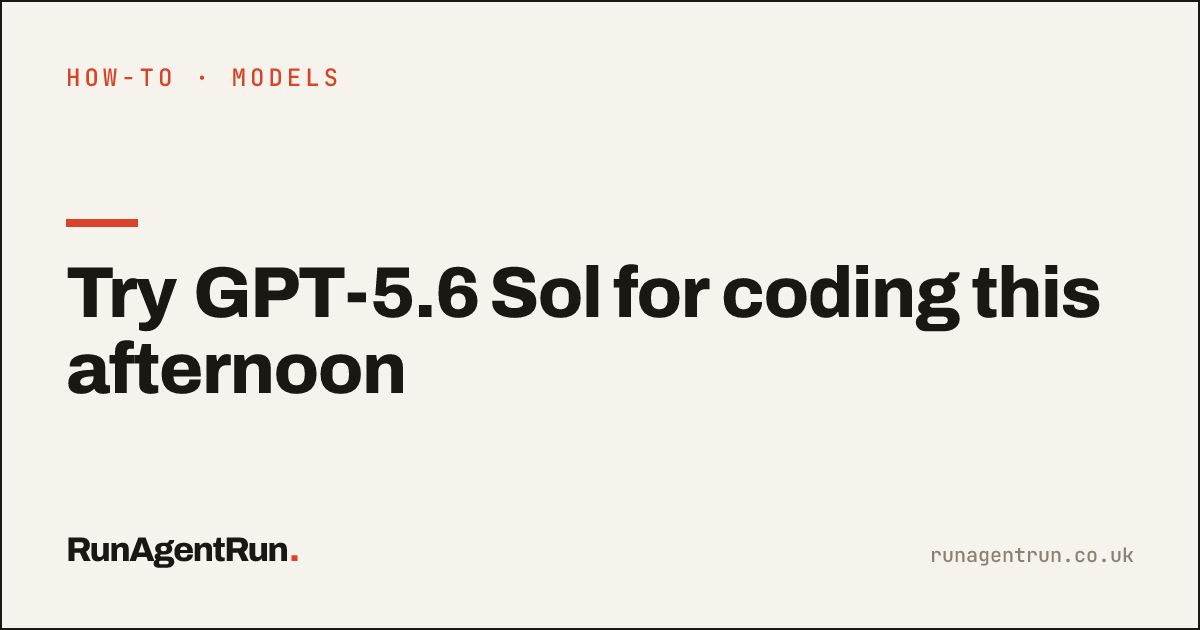 Try GPT-5.6 Sol for coding this afternoon